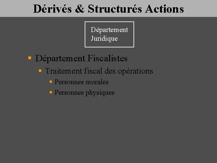 Dérivés & Structurés Actions Département Juridique § Département Fiscalistes § Traitement fiscal des opérations