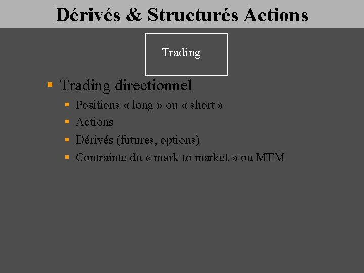 Dérivés & Structurés Actions Trading § Trading directionnel § § Positions « long »