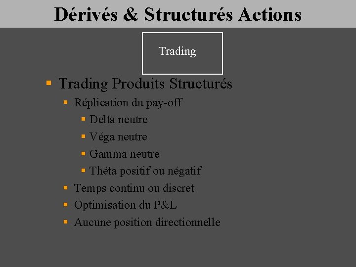 Dérivés & Structurés Actions Trading § Trading Produits Structurés § Réplication du pay-off §