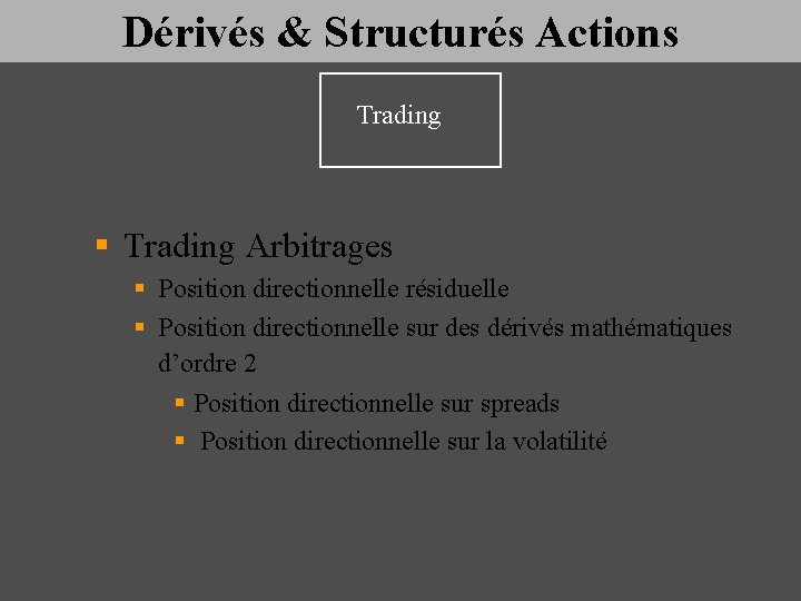 Dérivés & Structurés Actions Trading § Trading Arbitrages § Position directionnelle résiduelle § Position