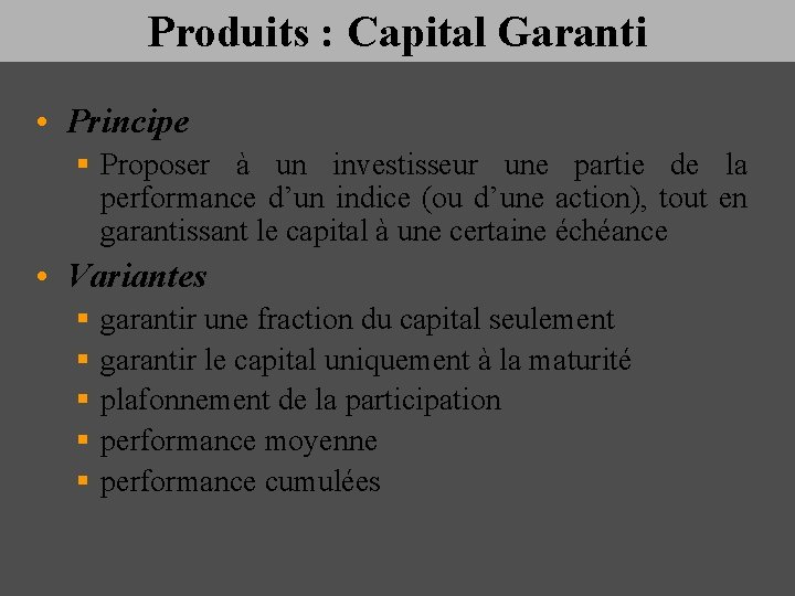 Produits : Capital Garanti • Principe § Proposer à un investisseur une partie de