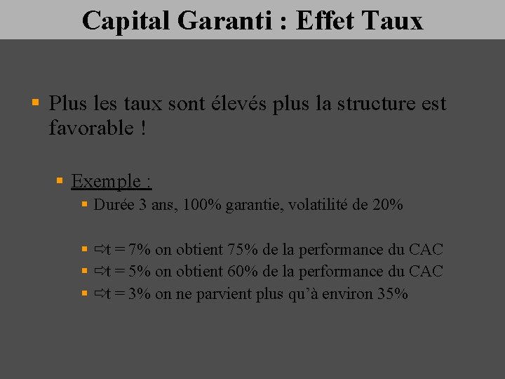 Capital Garanti : Effet Taux § Plus les taux sont élevés plus la structure