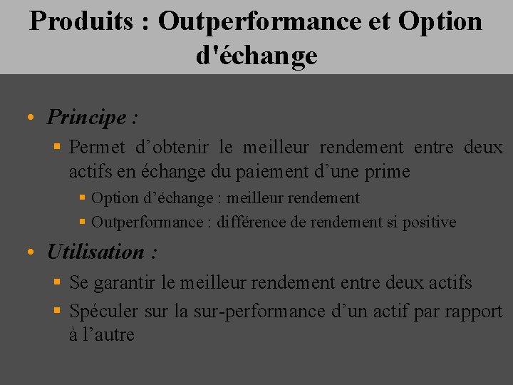 Produits : Outperformance et Option d'échange • Principe : § Permet d’obtenir le meilleur