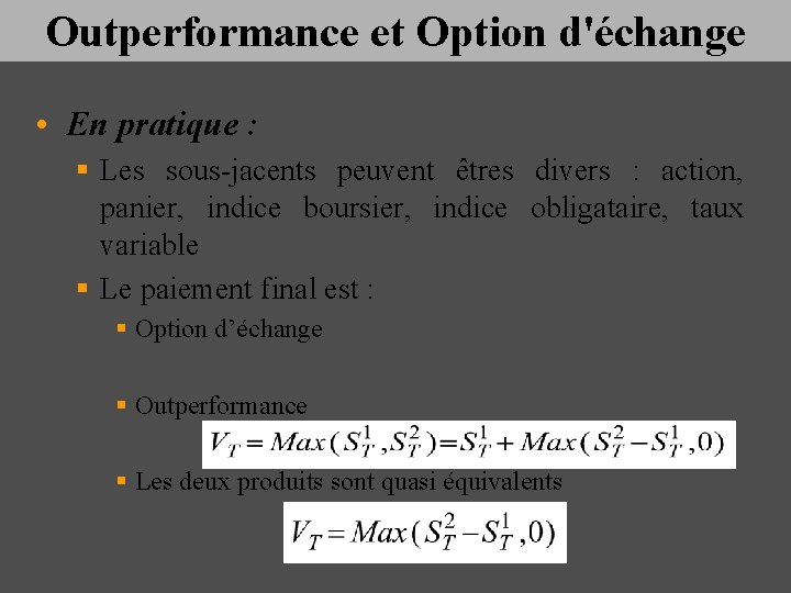 Outperformance et Option d'échange • En pratique : § Les sous-jacents peuvent êtres divers