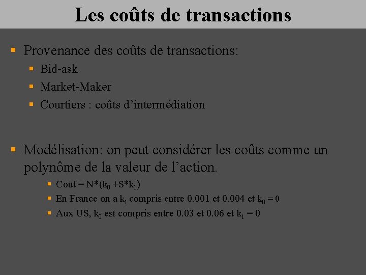 Les coûts de transactions § Provenance des coûts de transactions: § Bid-ask § Market-Maker