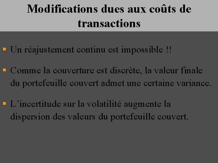 Modifications dues aux coûts de transactions § Un réajustement continu est impossible !! §