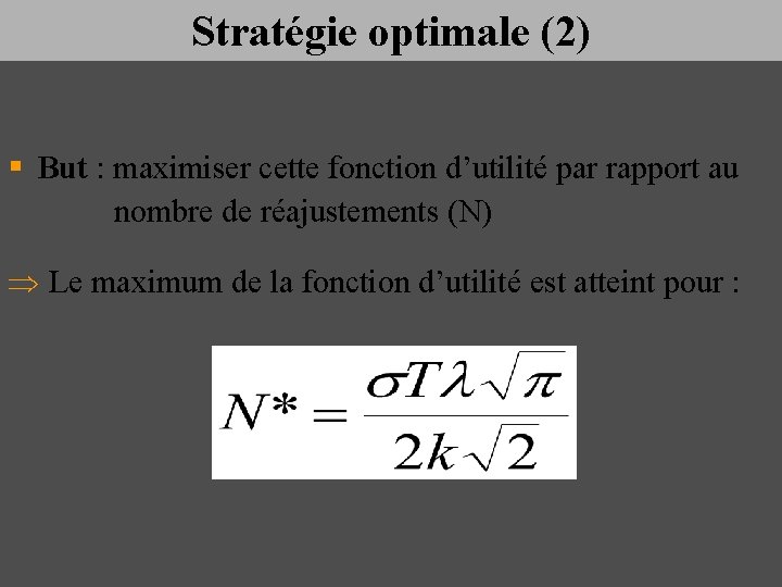 Stratégie optimale (2) § But : maximiser cette fonction d’utilité par rapport au nombre