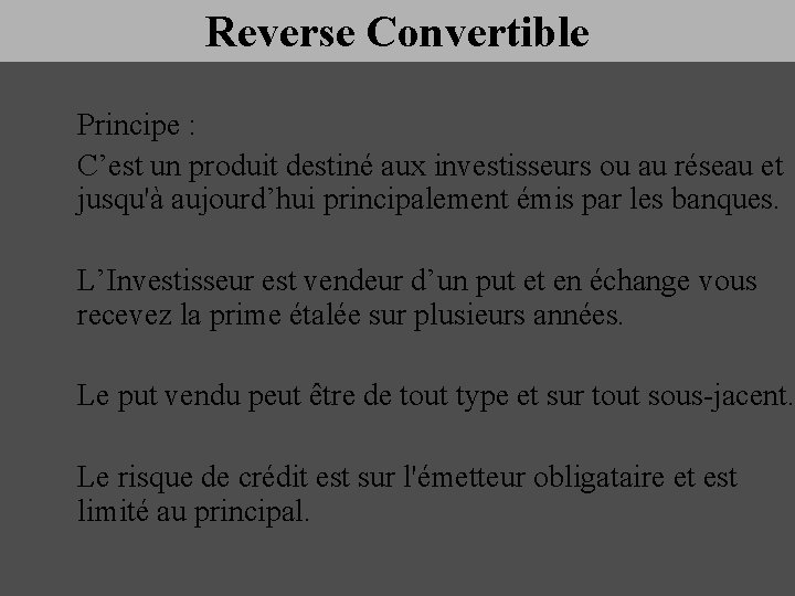 Reverse Convertible Principe : C’est un produit destiné aux investisseurs ou au réseau et