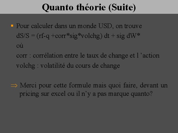 Quanto théorie (Suite) § Pour calculer dans un monde USD, on trouve d. S/S