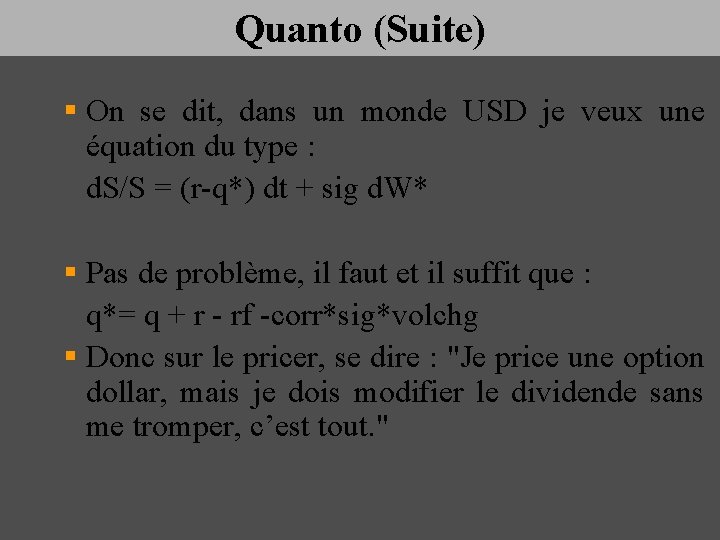 Quanto (Suite) § On se dit, dans un monde USD je veux une équation