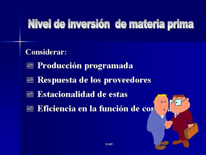 Considerar: Producción programada Respuesta de los proveedores Estacionalidad de estas Eficiencia en la función