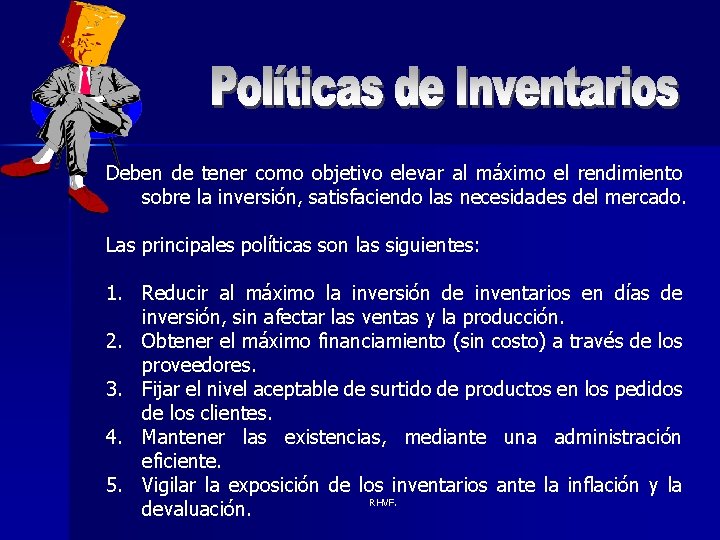 Deben de tener como objetivo elevar al máximo el rendimiento sobre la inversión, satisfaciendo