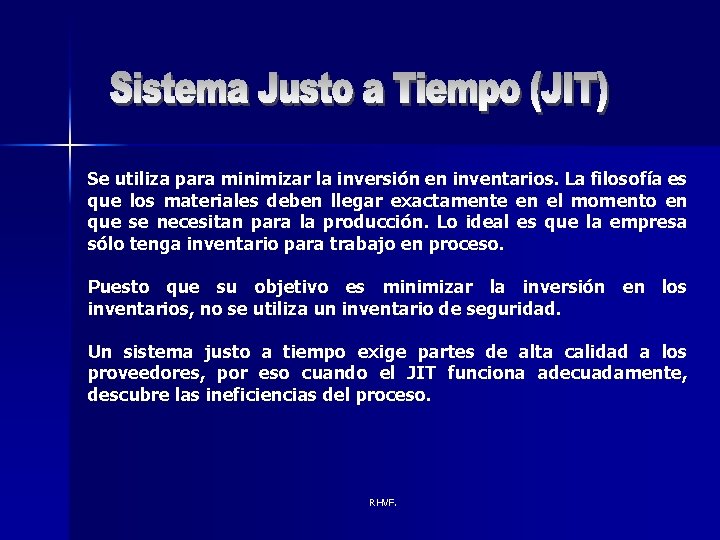 Se utiliza para minimizar la inversión en inventarios. La filosofía es que los materiales