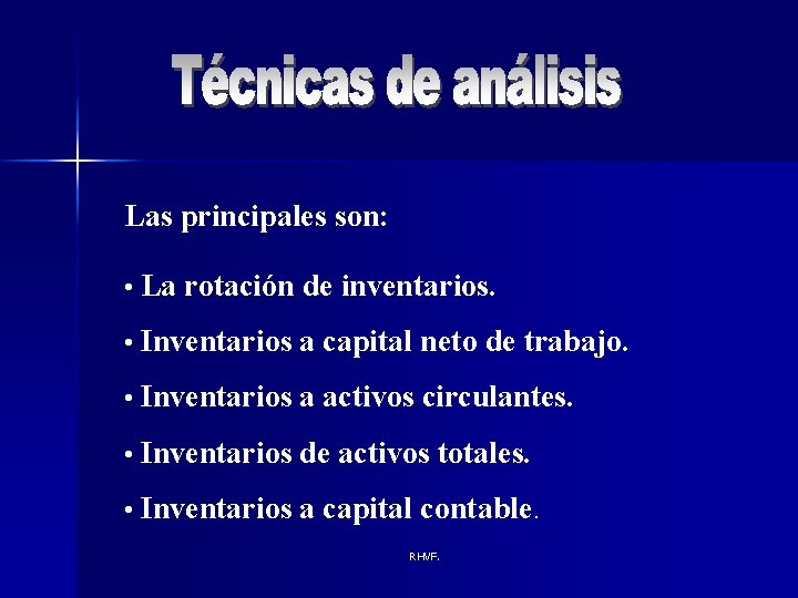 Las principales son: • La rotación de inventarios. • Inventarios a capital neto de