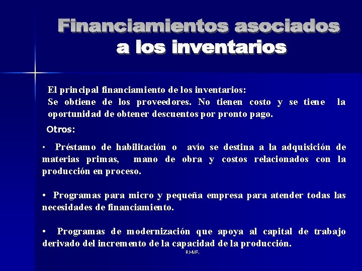 El principal financiamiento de los inventarios: Se obtiene de los proveedores. No tienen costo