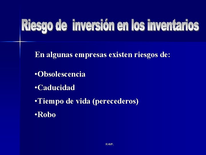 En algunas empresas existen riesgos de: • Obsolescencia • Caducidad • Tiempo de vida