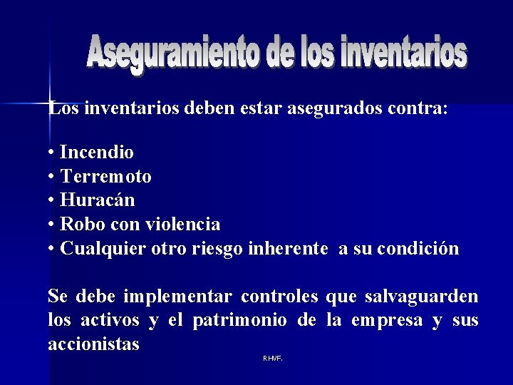 Los inventarios deben estar asegurados contra: • Incendio • Terremoto • Huracán • Robo