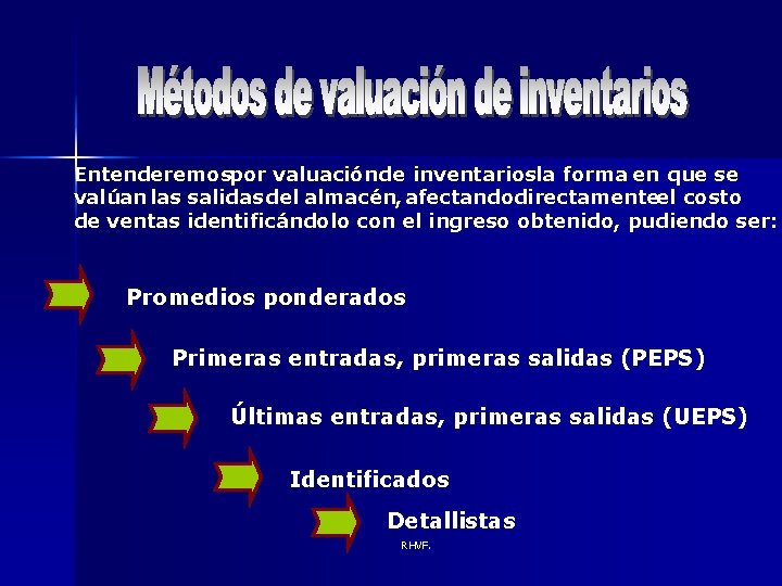 Entenderemospor valuación de inventariosla forma en que se valúan las salidas del almacén, afectandodirectamenteel