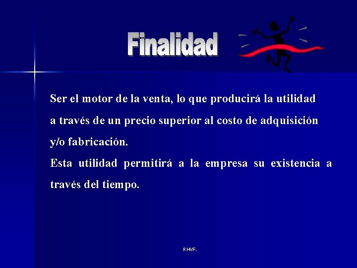 Ser el motor de la venta, lo que producirá la utilidad a través de