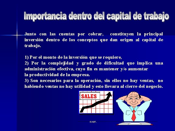 Junto con las cuentas por cobrar, constituyen la principal inversión dentro de los conceptos