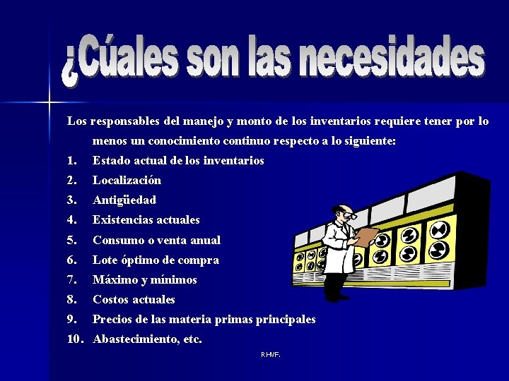 Los responsables del manejo y monto de los inventarios requiere tener por lo menos