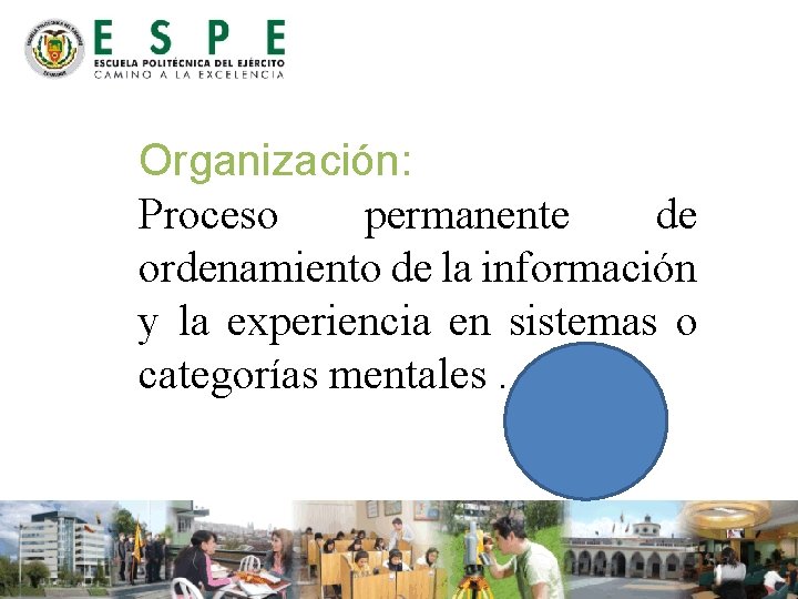 Organización: Proceso permanente de ordenamiento de la información y la experiencia en sistemas o Organización: Proceso permanente de ordenamiento de la información y la experiencia en sistemas o