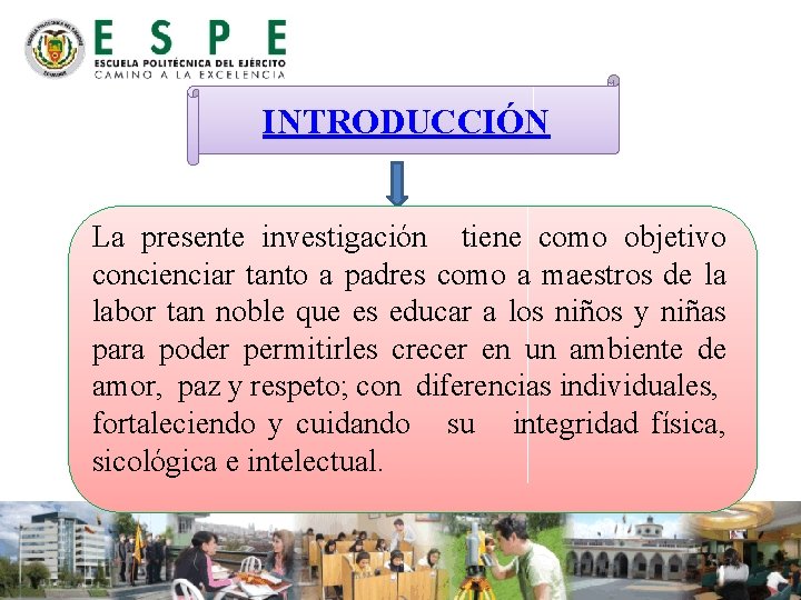 INTRODUCCIÓN La presente investigación tiene como objetivo concienciar tanto a padres como a maestros