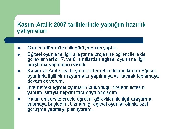 Kasım-Aralık 2007 tarihlerinde yaptığım hazırlık çalışmaları l l l Okul müdürümüzle ilk görüşmemizi yaptık.