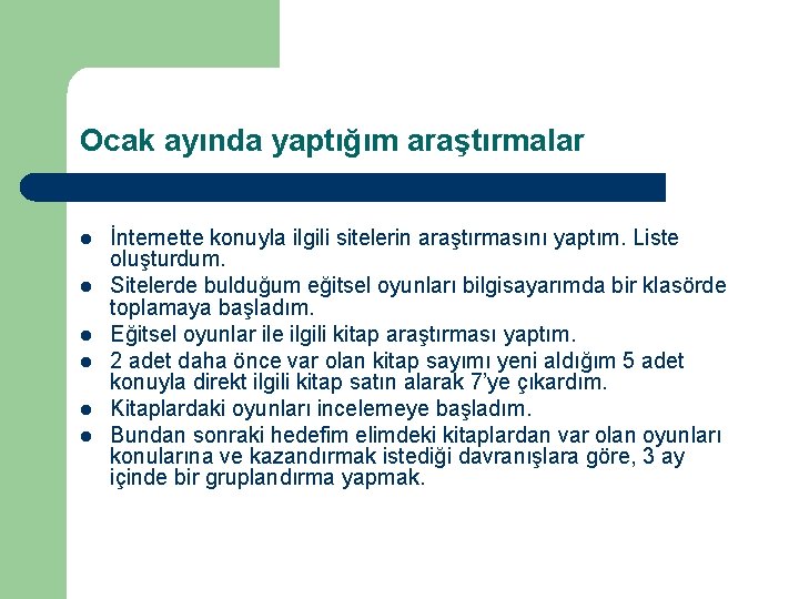 Ocak ayında yaptığım araştırmalar l l l İnternette konuyla ilgili sitelerin araştırmasını yaptım. Liste