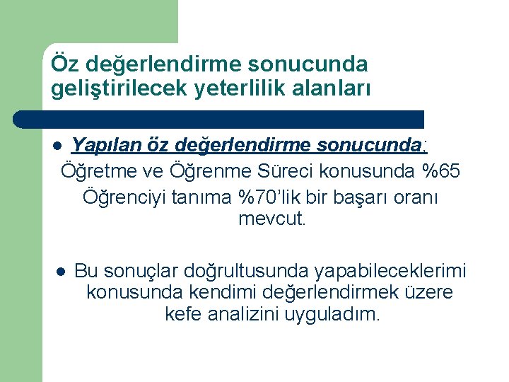 Öz değerlendirme sonucunda geliştirilecek yeterlilik alanları Yapılan öz değerlendirme sonucunda; Öğretme ve Öğrenme Süreci