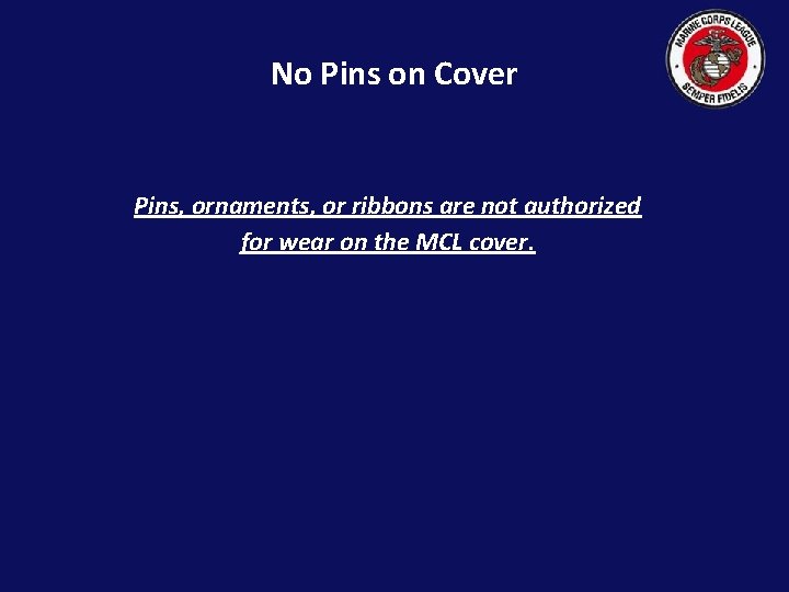 No Pins on Cover Pins, ornaments, or ribbons are not authorized for wear on