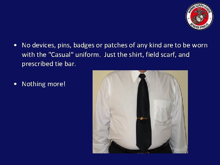  • No devices, pins, badges or patches of any kind are to be