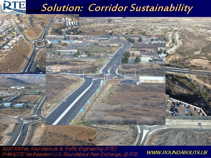 Solution: Corridor Sustainability Scott Ritchie, Roundabouts & Traffic Engineering (RTE) FHWA/ITE Northeastern U. S.