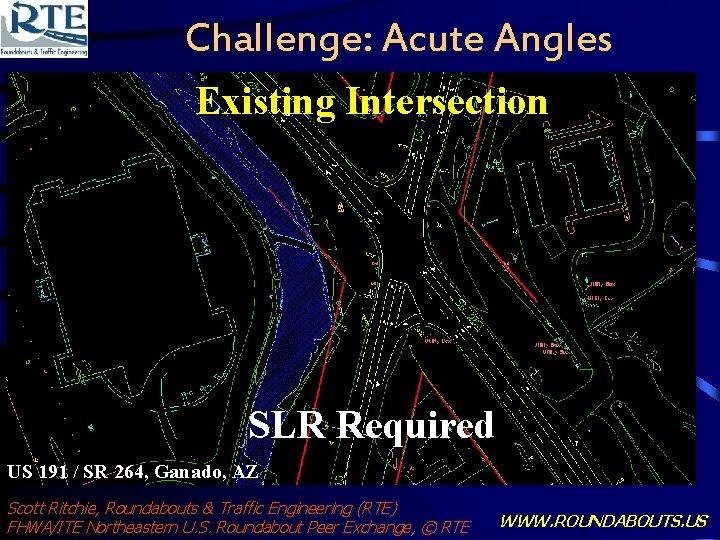 Challenge: Acute Angles Existing Intersection SLR Required US 191 / SR 264, Ganado, AZ