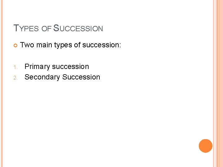 TYPES OF SUCCESSION 1. 2. Two main types of succession: Primary succession Secondary Succession