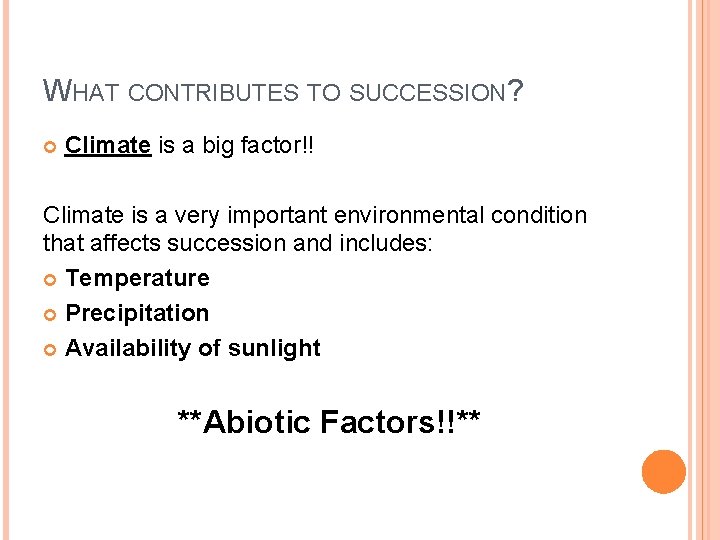 WHAT CONTRIBUTES TO SUCCESSION? Climate is a big factor!! Climate is a very important