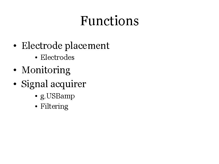 Functions • Electrode placement • Electrodes • Monitoring • Signal acquirer • g. USBamp