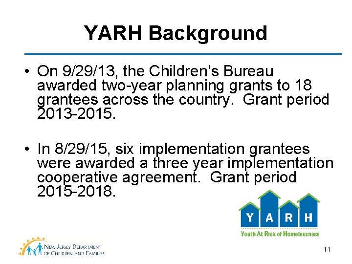 YARH Background • On 9/29/13, the Children’s Bureau awarded two-year planning grants to 18 YARH Background • On 9/29/13, the Children’s Bureau awarded two-year planning grants to 18