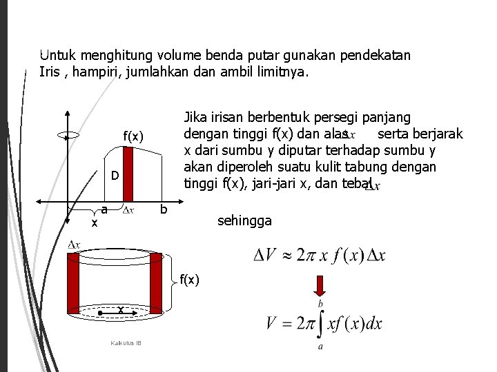 29 Untuk menghitung volume benda putar gunakan pendekatan Iris , hampiri, jumlahkan dan ambil