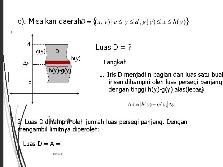 c). 9 Misalkan daerah d g(y) Luas D = ? D h(y)-g(y) c Langkah