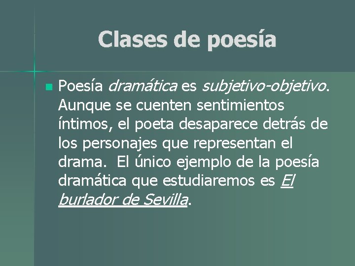 Clases de poesía n Poesía dramática es subjetivo-objetivo. Aunque se cuenten sentimientos íntimos, el