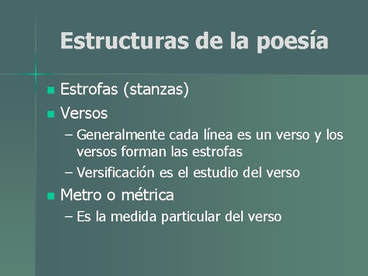 Estructuras de la poesía Estrofas (stanzas) n Versos n – Generalmente cada línea es