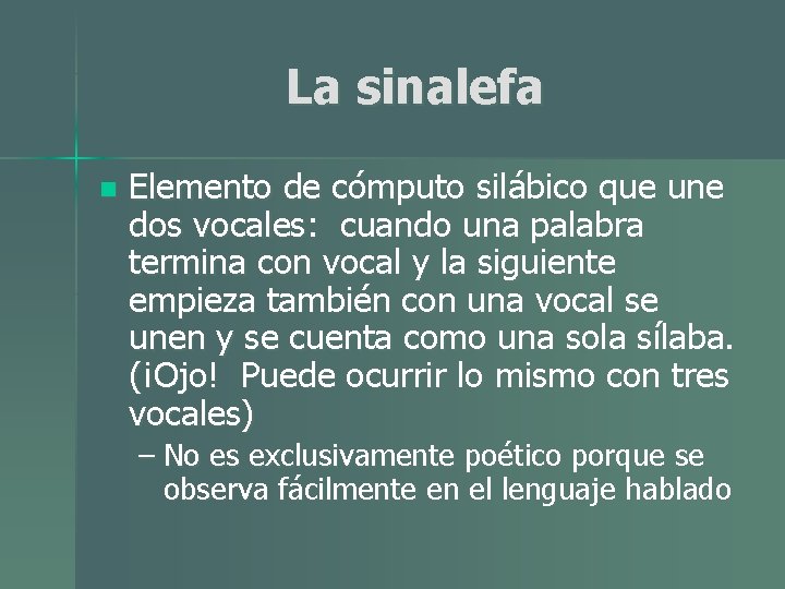 La sinalefa n Elemento de cómputo silábico que une dos vocales: cuando una palabra