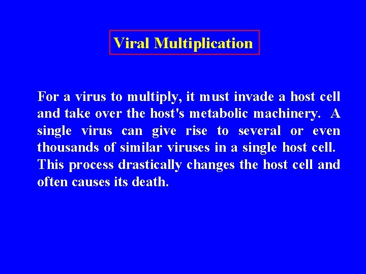 Viral Multiplication For a virus to multiply, it must invade a host cell and