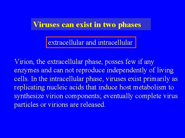 Viruses can exist in two phases extracellular and intracellular Virion, the extracellular phase, posses