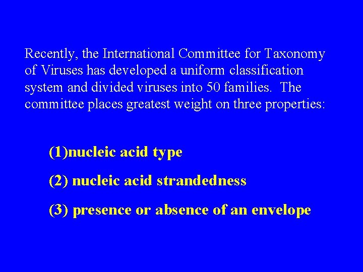 Recently, the International Committee for Taxonomy of Viruses has developed a uniform classification system