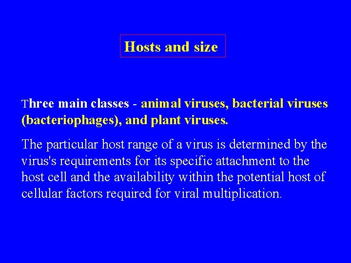 Hosts and size Three main classes - animal viruses, bacterial viruses (bacteriophages), and plant