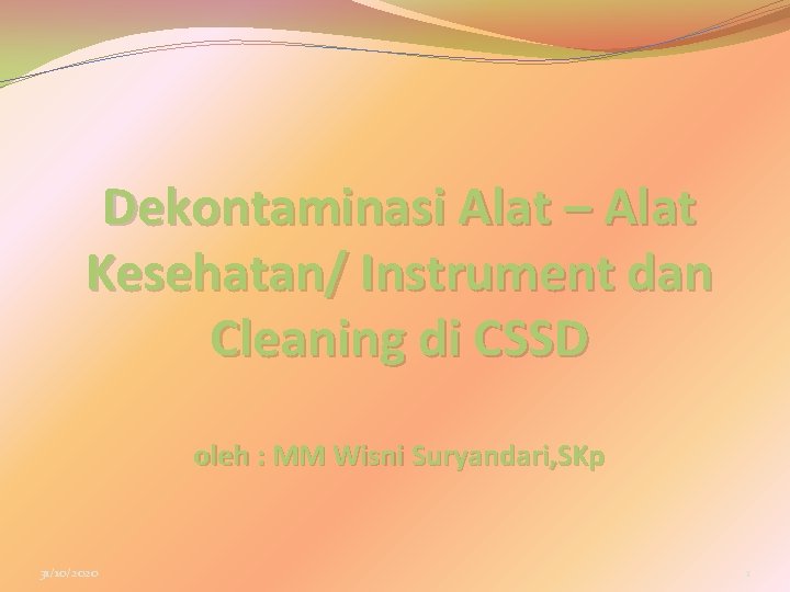 Dekontaminasi Alat – Alat Kesehatan/ Instrument dan Cleaning di CSSD oleh : MM Wisni