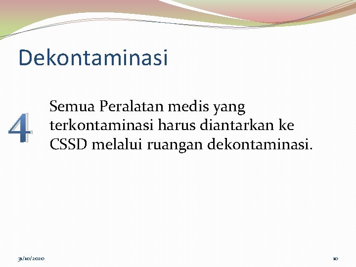 Dekontaminasi 4 31/10/2020 Semua Peralatan medis yang terkontaminasi harus diantarkan ke CSSD melalui ruangan