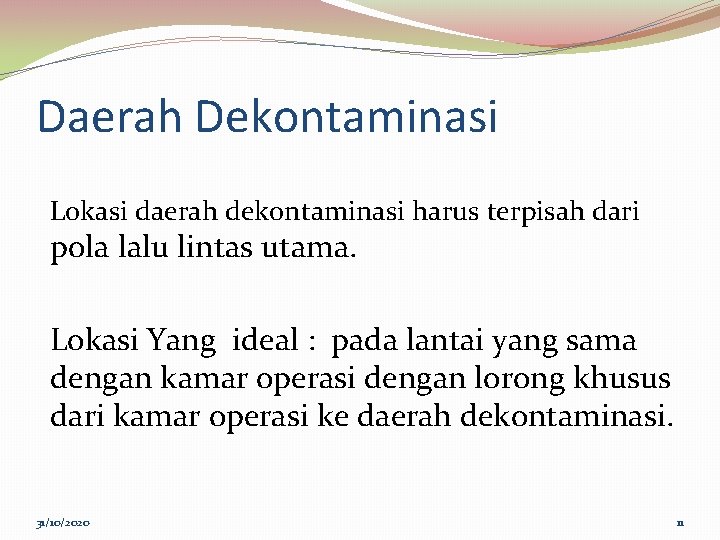 Daerah Dekontaminasi Lokasi daerah dekontaminasi harus terpisah dari pola lalu lintas utama. Lokasi Yang